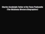 [Read book] Charles Goodnight: Father of the Texas Panhandle (The Oklahoma Western Biographies)