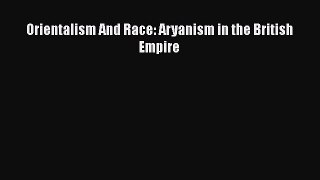 [Read book] Orientalism And Race: Aryanism in the British Empire [Download] Full Ebook