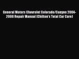 [Read Book] General Motors Chevrolet Colorado/Canyon 2004-2008 Repair Manual (Chilton's Total