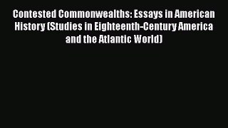 [Read book] Contested Commonwealths: Essays in American History (Studies in Eighteenth-Century