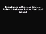 [Read Book] Nanopatterning and Nanoscale Devices for Biological Applications (Devices Circuits