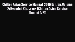 [Read Book] Chilton Asian Service Manual 2010 Edition Volume 2: Hyundai Kia Lexus (Chilton