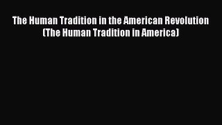 [Read book] The Human Tradition in the American Revolution (The Human Tradition in America)