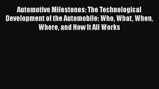 [Read Book] Automotive Milestones: The Technological Development of the Automobile: Who What