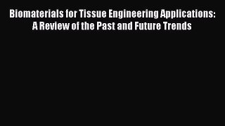 [Read Book] Biomaterials for Tissue Engineering Applications: A Review of the Past and Future