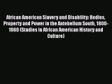 [Read book] African American Slavery and Disability: Bodies Property and Power in the Antebellum