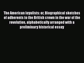 [Read book] The American loyalists: or Biographical sketches of adherents to the British crown