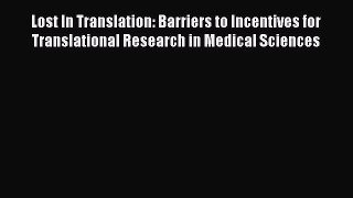 [Read Book] Lost In Translation: Barriers to Incentives for Translational Research in Medical