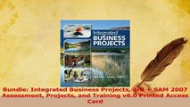 Read  Bundle Integrated Business Projects 3rd  SAM 2007 Assessment Projects and Training v60 Ebook Free