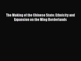 [Read book] The Making of the Chinese State: Ethnicity and Expansion on the Ming Borderlands