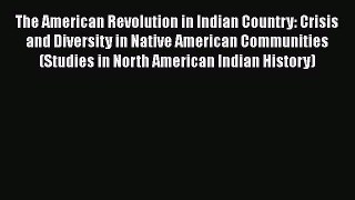 [Read book] The American Revolution in Indian Country: Crisis and Diversity in Native American