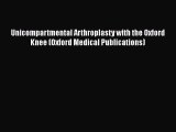 [Read Book] Unicompartmental Arthroplasty with the Oxford Knee (Oxford Medical Publications)