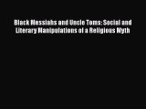 [Read book] Black Messiahs and Uncle Toms: Social and Literary Manipulations of a Religious