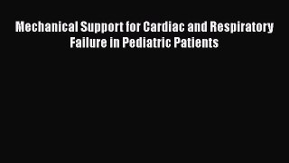 [Read Book] Mechanical Support for Cardiac and Respiratory Failure in Pediatric Patients Free