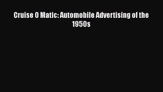 [Read Book] Cruise O Matic: Automobile Advertising of the 1950s  EBook