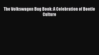 [Read Book] The Volkswagen Bug Book: A Celebration of Beetle Culture  EBook
