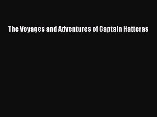 [PDF] The Voyages and Adventures of Captain Hatteras [Read] Online