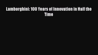 [Read Book] Lamborghini: 100 Years of Innovation in Half the Time  EBook