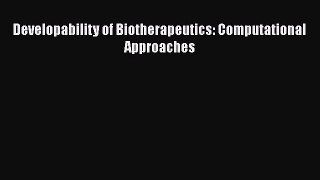 [Read Book] Developability of Biotherapeutics: Computational Approaches Free PDF