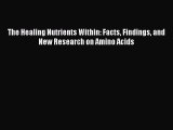 [Read Book] The Healing Nutrients Within: Facts Findings and New Research on Amino Acids  EBook