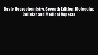 [Read Book] Basic Neurochemistry Seventh Edition: Molecular Cellular and Medical Aspects  EBook