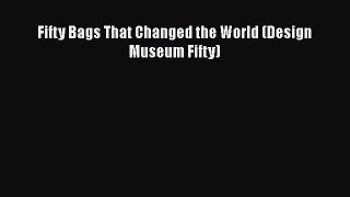 [Read Book] Fifty Bags That Changed the World (Design Museum Fifty)  EBook