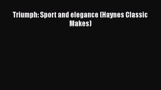 [Read Book] Triumph: Sport and elegance (Haynes Classic Makes)  EBook