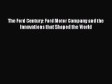 [Read Book] The Ford Century: Ford Motor Company and the Innovations that Shaped the World