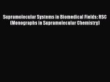[Read Book] Supramolecular Systems in Biomedical Fields: RSC (Monographs in Supramolecular