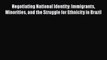 [Read book] Negotiating National Identity: Immigrants Minorities and the Struggle for Ethnicity