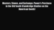 [Read book] Masters Slaves and Exchange: Power's Purchase in the Old South (Cambridge Studies