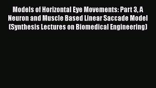 [Read Book] Models of Horizontal Eye Movements: Part 3 A Neuron and Muscle Based Linear Saccade