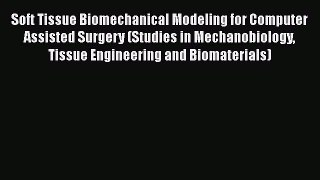 [Read Book] Soft Tissue Biomechanical Modeling for Computer Assisted Surgery (Studies in Mechanobiology