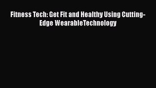 [Read Book] Fitness Tech: Get Fit and Healthy Using Cutting-Edge WearableTechnology  EBook
