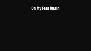 [Read Book] On My Feet Again  EBook