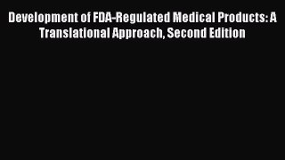 [Read Book] Development of FDA-Regulated Medical Products: A Translational Approach Second