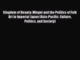 [Read book] Kingdom of Beauty: Mingei and the Politics of Folk Art in Imperial Japan (Asia-Pacific: