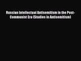 [Read book] Russian Intellectual Antisemitism in the Post-Communist Era (Studies in Antisemitism)