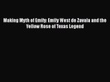 [Read book] Making Myth of Emily: Emily West de Zavala and the Yellow Rose of Texas Legend