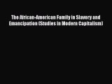 [Read book] The African-American Family in Slavery and Emancipation (Studies in Modern Capitalism)