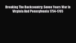 [Read book] Breaking The Backcountry: Seven Years War In Virginia And Pennsylvania 1754-1765