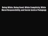 [Read book] Being White Being Good: White Complicity White Moral Responsibility and Social