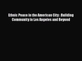[Read book] Ethnic Peace in the American City : Building Community in Los Angeles and Beyond
