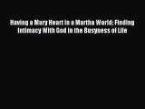 Read Having a Mary Heart in a Martha World: Finding Intimacy With God in the Busyness of Life