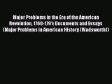 [Read book] Major Problems in the Era of the American Revolution 1760-1791: Documents and Essays