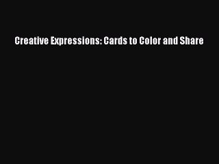 Read Creative Expressions: Cards to Color and Share Ebook Free