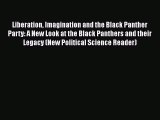 [Read book] Liberation Imagination and the Black Panther Party: A New Look at the Black Panthers