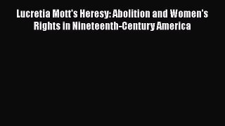 [Read book] Lucretia Mott's Heresy: Abolition and Women's Rights in Nineteenth-Century America