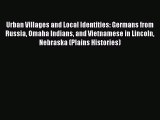 [Read book] Urban Villages and Local Identities: Germans from Russia Omaha Indians and Vietnamese