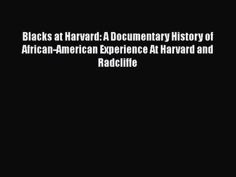 [Read book] Blacks at Harvard: A Documentary History of African-American Experience At Harvard
